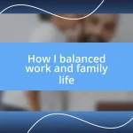 How I balanced work and family life