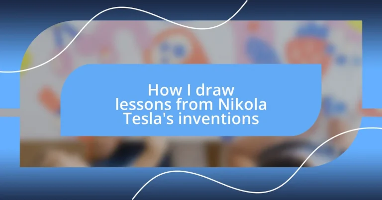 How I draw lessons from Nikola Tesla’s inventions