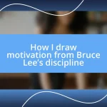 How I draw motivation from Bruce Lee’s discipline