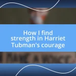 How I find strength in Harriet Tubman’s courage