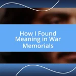 How I Found Meaning in War Memorials