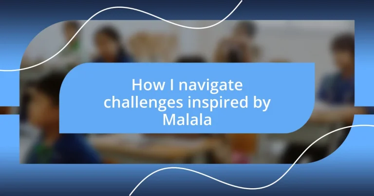 How I navigate challenges inspired by Malala