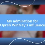 My admiration for Oprah Winfrey’s influence