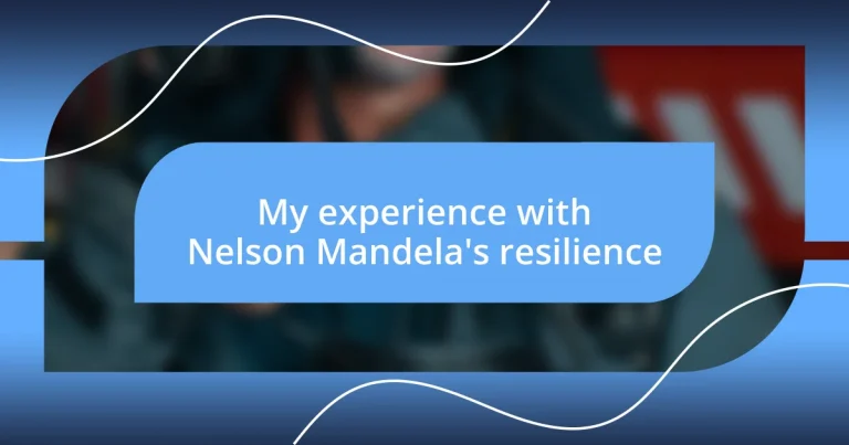 My experience with Nelson Mandela’s resilience