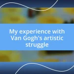 My experience with Van Gogh’s artistic struggle