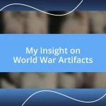 My Insight on World War Artifacts