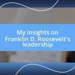 My insights on Franklin D. Roosevelt’s leadership