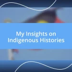 My Insights on Indigenous Histories