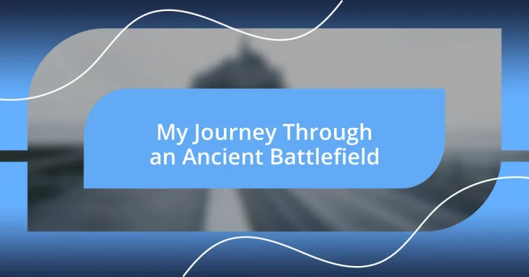 My Journey Through an Ancient Battlefield