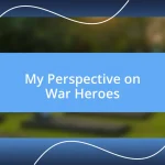 My Perspective on War Heroes