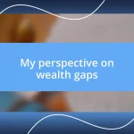 My perspective on wealth gaps