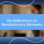 My Reflections on Revolutionary Moments