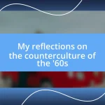 My reflections on the counterculture of the ’60s