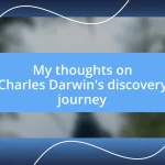 My thoughts on Charles Darwin’s discovery journey