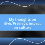 My thoughts on Elvis Presley’s impact on culture