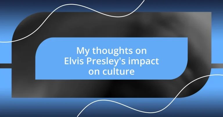 My thoughts on Elvis Presley’s impact on culture