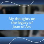 My thoughts on the legacy of Joan of Arc