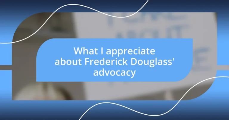 What I appreciate about Frederick Douglass’ advocacy