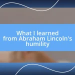 What I learned from Abraham Lincoln’s humility