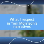 What I respect in Toni Morrison’s narratives