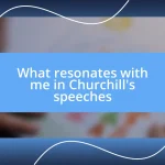 What resonates with me in Churchill’s speeches