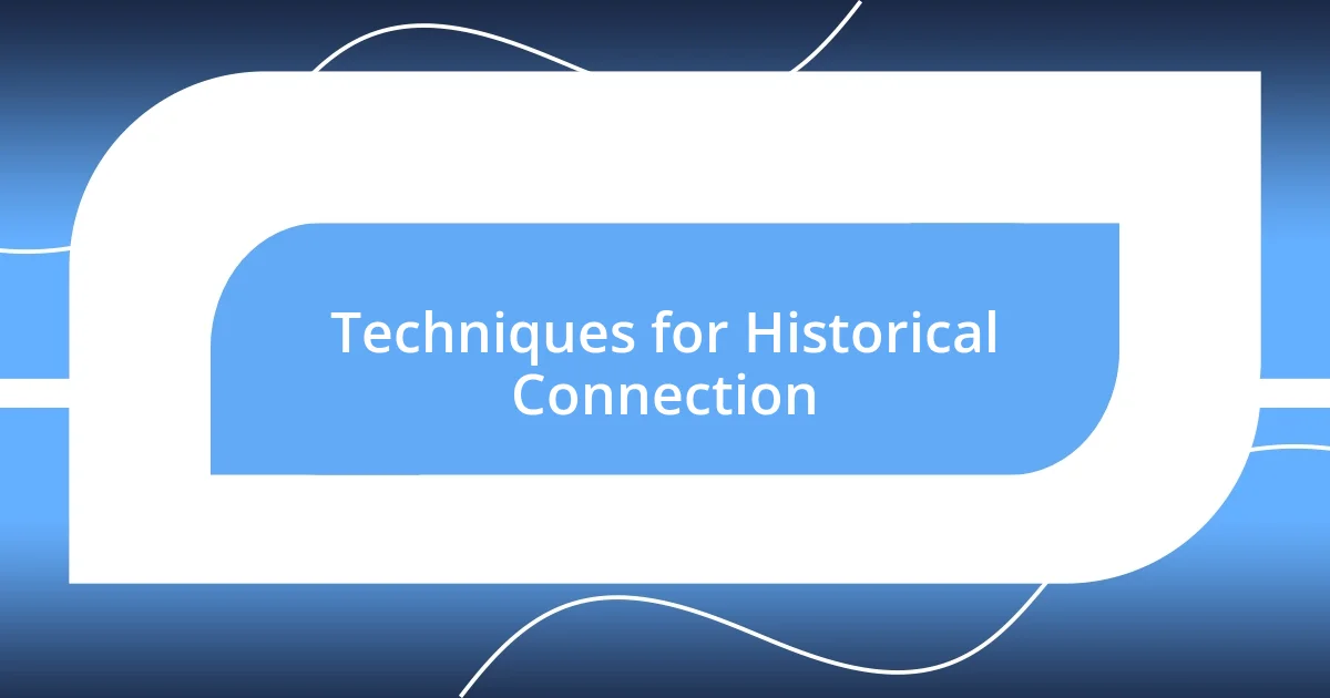 Techniques for Historical Connection