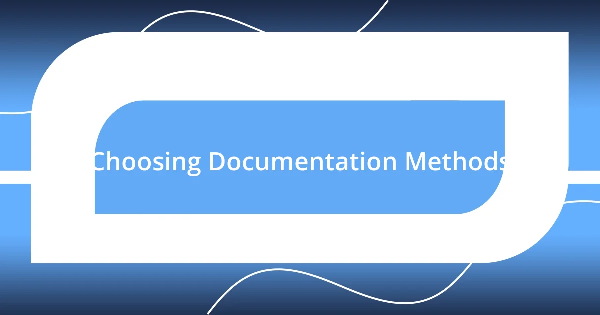 Choosing Documentation Methods