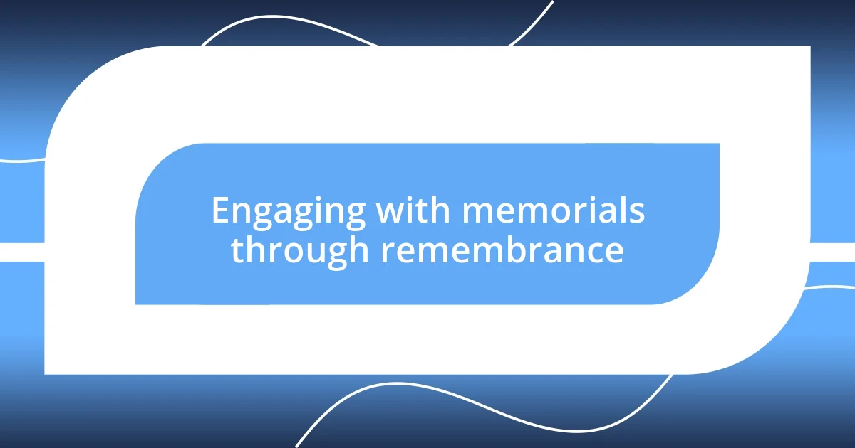 Engaging with memorials through remembrance