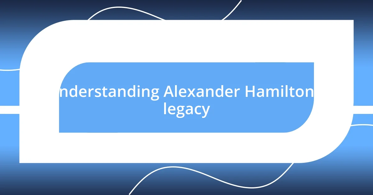 Understanding Alexander Hamilton