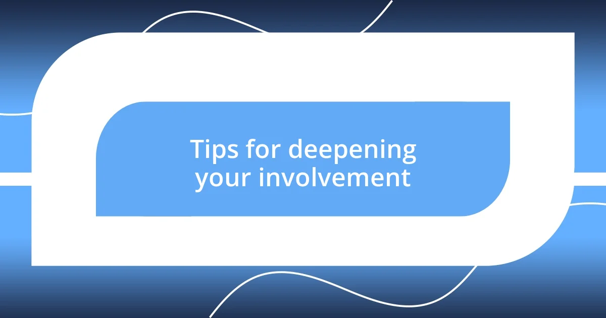 Tips for deepening your involvement