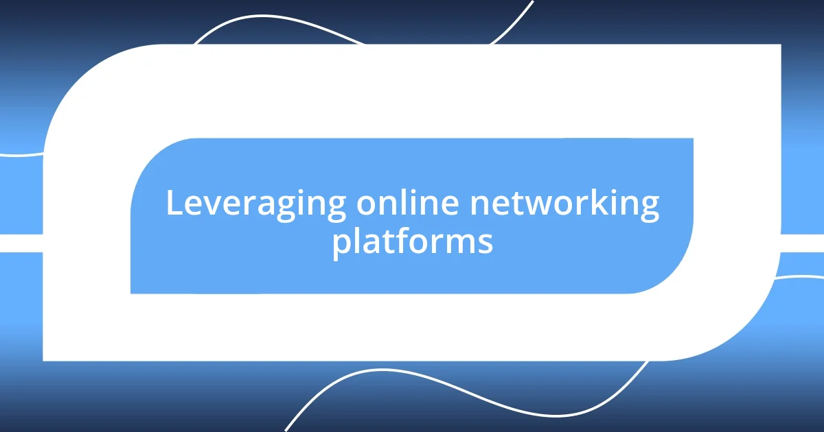 Leveraging online networking platforms