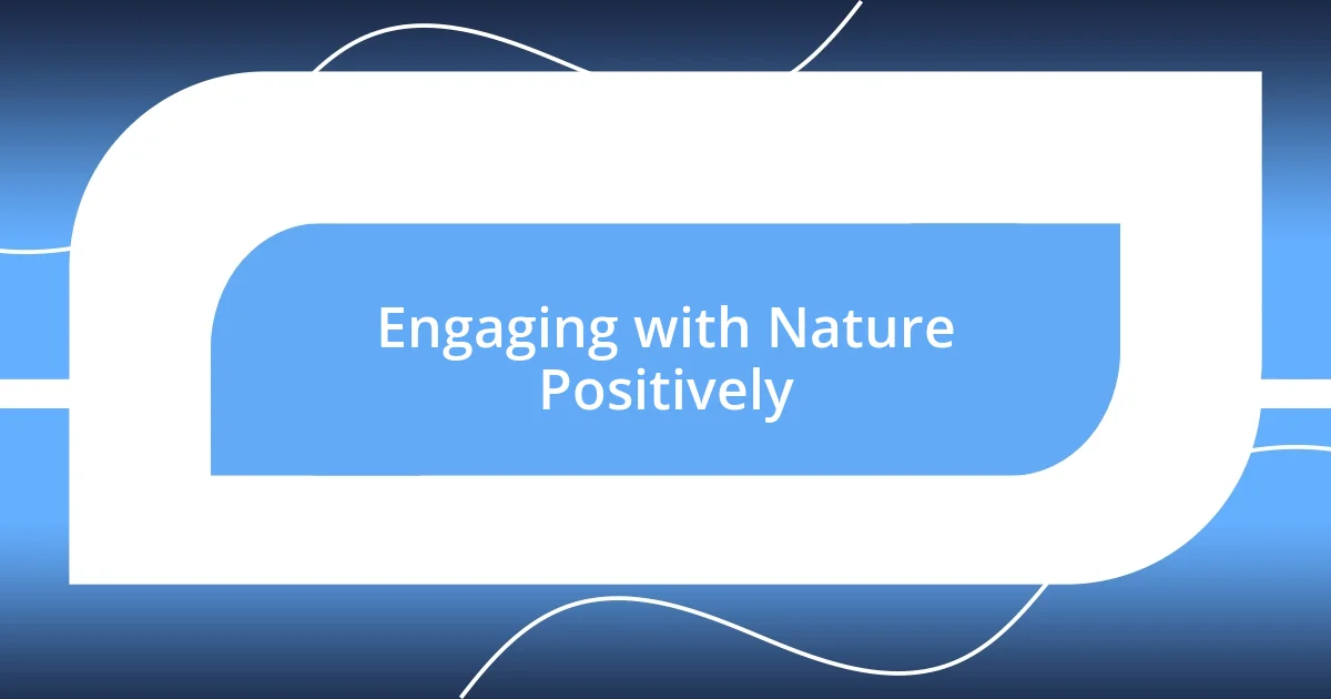 Engaging with Nature Positively