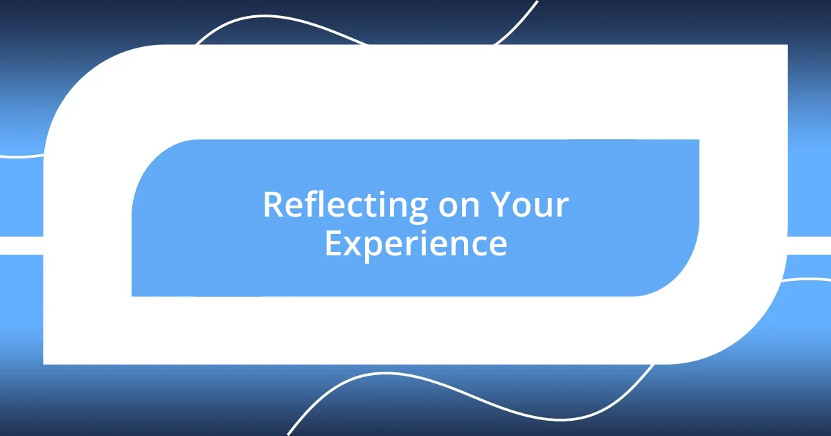 Reflecting on Your Experience