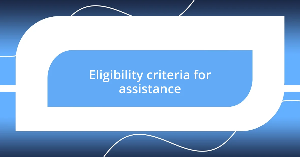 Eligibility criteria for assistance