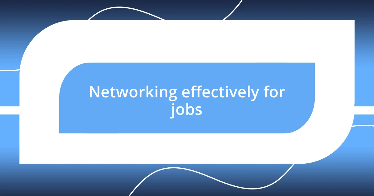 Networking effectively for jobs