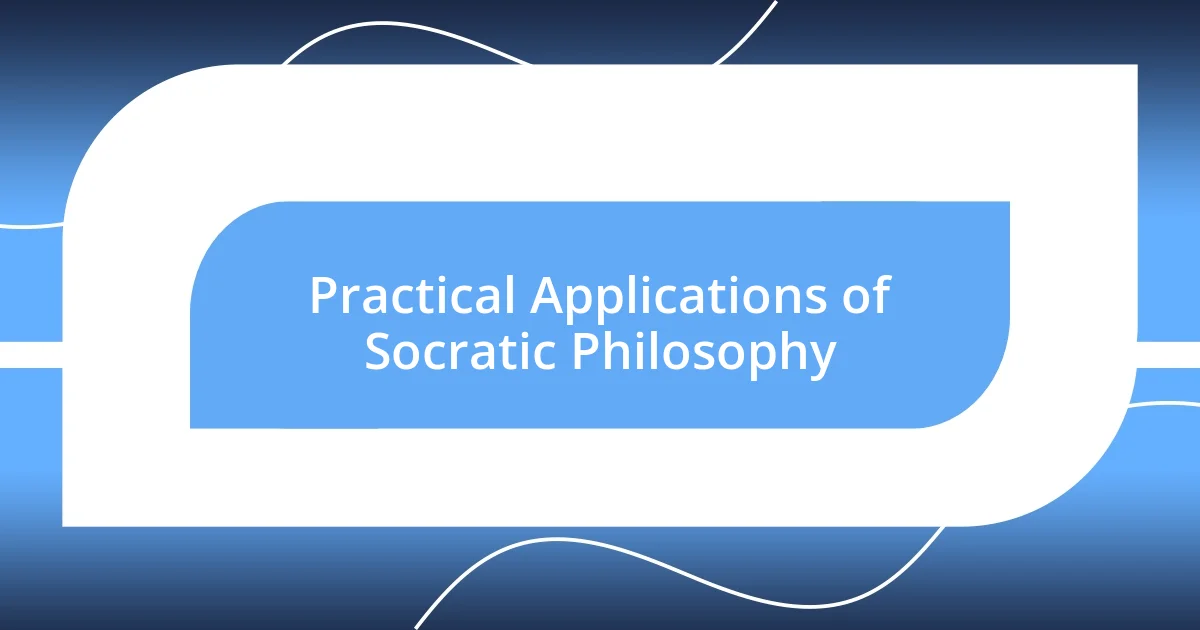 Practical Applications of Socratic Philosophy